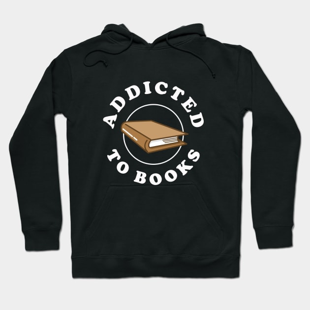 Addicted To Books Hoodie by dumbshirts